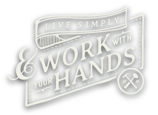 Live Simply & Work With Your Hands